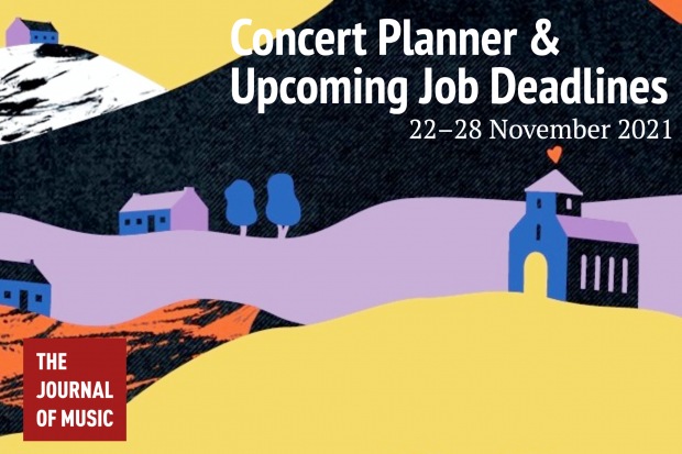 Concert Planner &amp; Upcoming Job Deadlines (22–28 November 2021)