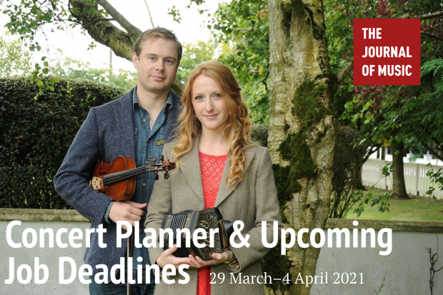 Concert Planner &amp; Upcoming Job Deadlines (29 March–4 April 2021)