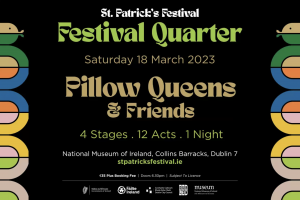 Pillow Queens &amp; Friends @ St Patrick&#039;s Festival 2023